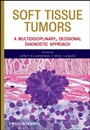Soft Tissue Tumors: A Multidisciplinary, Decisional Diagnostic Approach - ISBN 9780470505717