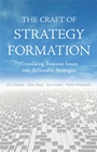 The Craft of Strategy Formation: Translating Business Issues into Actionable Strategies - ISBN 9780470518595