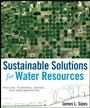 Sustainable Solutions for Water Resources: Policies, Planning, Design, and Implementation - ISBN 9780470529621