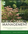 Public Garden Management: A Complete Guide to the Planning and Administration of Botanical Gardens and Arboreta - ISBN 9780470532133