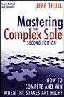 Mastering the Complex Sale: How to Compete and Win When the Stakes are High! - ISBN 9780470533116