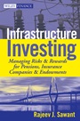 Infrastructure Investing: Managing Risks & Rewards for Pensions, Insurance Companies & Endowments - ISBN 9780470537312