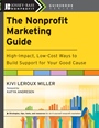 The Nonprofit Marketing Guide: High–Impact, Low–Cost Ways to Build Support for Your Good Cause - ISBN 9780470539651