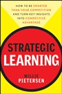 Strategic Learning: How to Be Smarter Than Your Competition and Turn Key Insights into Competitive Advantage - ISBN 9780470540695