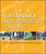 Sustainable Transportation Planning: Tools for Creating Vibrant, Healthy, and Resilient Communities - ISBN 9780470540930