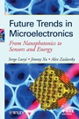 Future Trends in Microelectronics: From Nanophotonics to Sensors to Energy - ISBN 9780470551370