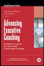 Advancing Executive Coaching: Setting the Course for Successful Leadership Coaching - ISBN 9780470553329