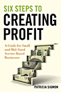 Six Steps to Creating Profit: A Guide for Small and Mid–Sized Service–Based Businesses - ISBN 9780470554258