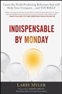 Indispensable By Monday: Learn the Profit–Producing Behaviors that will Help Your Company and Yourself - ISBN 9780470554777
