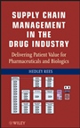 Supply Chain Management in the Drug Industry: Delivering Patient Value for Pharmaceuticals and Biologics - ISBN 9780470555170