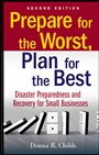 Prepare for the Worst, Plan for the Best: Disaster Preparedness and Recovery for Small Businesses - ISBN 9780470556177