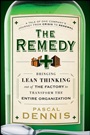 The Remedy: Bringing Lean Thinking Out of the Factory to Transform the Entire Organization - ISBN 9780470556856