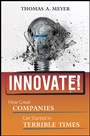 Innovate!: How Great Companies Get Started in Terrible Times - ISBN 9780470560587