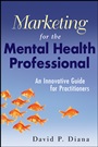 Marketing for the Mental Health Professional: An Innovative Guide for Practitioners - ISBN 9780470560914