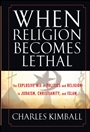 When Religion Becomes Lethal: The Explosive Mix of Politics and Religion in Judaism, Christianity, and Islam - ISBN 9780470581902