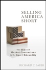 Selling America Short: The SEC and Market Contrarians in the Age of Absurdity - ISBN 9780470582114