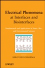 Electrical Phenomena at Interfaces and Biointerfaces: Fundamentals and Applications in Nano–, Bio–, and Environmental Sciences - ISBN 9780470582558