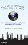 Process Engineering for a Small Planet: How to Reuse, Re–Purpose, and Retrofit Existing Process Equipment - ISBN 9780470587942