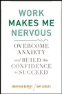 Work Makes Me Nervous: Overcome Anxiety and Build the Confidence to Succeed - ISBN 9780470588055