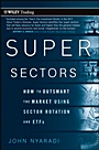 Super Sectors: How to Outsmart the Market Using Sector Rotation and ETFs - ISBN 9780470592502