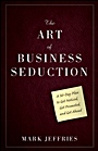 The Art of Business Seduction: A 30–Day Plan to Get Noticed, Get Promoted and Get Ahead - ISBN 9780470596180
