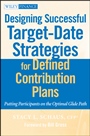 Designing Successful Target–Date Strategies for Defined Contribution Plans: Putting Participants on the Optimal Glide Path - ISBN 9780470596319