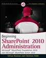Beginning SharePoint 2010 Administration: Microsoft SharePoint Foundation 2010 and Microsoft SharePoint Server 2010 - ISBN 9780470597125