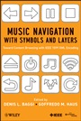 Music Navigation with Symbols and Layers: Toward Content Browsing with IEEE 1599 XML Encoding - ISBN 9780470597163