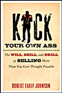 Kick Your Own Ass: The Will, Skill, and Drill of Selling More Than You Ever Thought Possible - ISBN 9780470598849