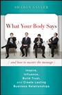 What Your Body Says (And How to Master the Message): Inspire, Influence, Build Trust, and Create Lasting Business Relationships - ISBN 9780470599167