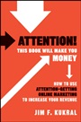 Attention! This Book Will Make You Money: How to Use Attention–Getting Online Marketing to Increase Your Revenue - ISBN 9780470599273