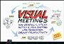 Visual Meetings: How Graphics, Sticky Notes and Idea Mapping Can Transform Group Productivity - ISBN 9780470601785