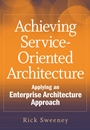 Achieving Service–Oriented Architecture: Applying an Enterprise Architecture Approach - ISBN 9780470604519
