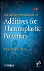 A Concise Introduction to Additives for Thermoplastic Polymers - ISBN 9780470609552