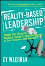 Reality–Based Leadership: Ditch the Drama, Restore Sanity to the Workplace, and Turn Excuses into Results - ISBN 9780470613504