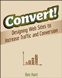Convert!: Designing Web Sites to Increase Traffic and Conversion - ISBN 9780470616338