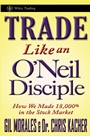 Trade Like an ONeil Disciple: How We Made Over 18,000% in the Stock Market - ISBN 9780470616536