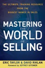 Mastering the World of Selling: The Ultimate Training Resource from the Biggest Names in Sales - ISBN 9780470617861