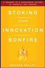 Stoking Your Innovation Bonfire: A Roadmap to a Sustainable Culture of Ingenuity and Purpose - ISBN 9780470621677