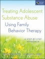 Treating Adolescent Substance Abuse Using Family Behavior Therapy: A Step–by–Step Approach - ISBN 9780470621929