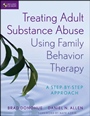Treating Adult Substance Abuse Using Family Behavior Therapy: A Step–by–Step Approach - ISBN 9780470621936