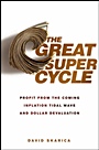 The Great Super Cycle: Profit from the Coming Inflation Tidal Wave and Dollar Devaluation - ISBN 9780470624180