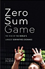 Zero–Sum Game: The Rise of the Worlds Largest Derivatives Exchange - ISBN 9780470624203