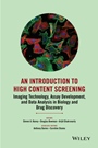An Introduction To High Content Screening: Imaging Technology, Assay Development, and Data Analysis in Biology and Drug Discovery - ISBN 9780470624562
