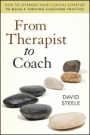 From Therapist to Coach: How to Leverage Your Clinical Expertise to Build a Thriving Coaching Practice - ISBN 9780470630235