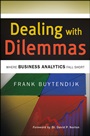 Dealing with Dilemmas: Where Business Analytics Fall Short - ISBN 9780470630310