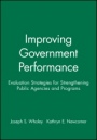 Improving Government Performance: Evaluation Strategies for Strengthening Public Agencies and Programs - ISBN 9780470631126