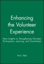 Enhancing the Volunteer Experience: New Insights on Strengthening Volunteer Participation, Learning, and Commitment - ISBN 9780470631294
