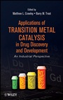 Applications of Transition Metal Catalysis in Drug Discovery and Development: An Industrial Perspective - ISBN 9780470631324