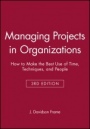 Managing Projects in Organizations: How to Make the Best Use of Time, Techniques, and People - ISBN 9780470631386